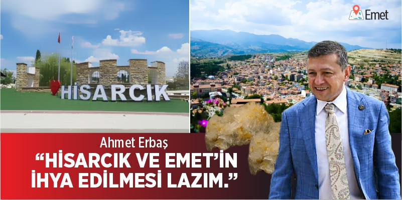 Ahmet Erbaş, “HİSARCIK VE EMET’İN İHYA EDİLMESİ LAZIM.”