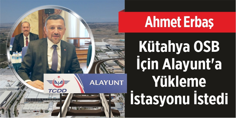 Ahmet Erbaş Kütahya OSB İçin Alayunt'a Yükleme İstasyonu İstedi 
